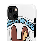 Who Ate My Ears — Snap Phone Case