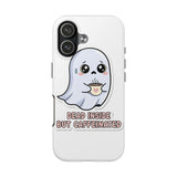 Dead Inside But Caffeinated — Tough Phone Case
