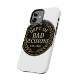 Dept Of Bad Decisions — Tough Phone Case