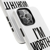 Im Worth It — Tough Phone Case