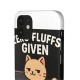 Zero Fluffs Given — Snap Phone Case