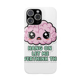 Hang On Let Me Overthink This — Snap Phone Case