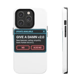 Give A Damn v2 Update Available — Tough Phone Case