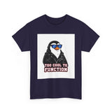 Too Cool To Function — Tshirt