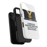 I Survived Another Meeting — Tough Phone Case