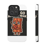 Dont Go Bacon My Heart — Tough Phone Case