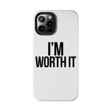 Im Worth It — Tough Phone Case