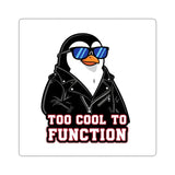 Too Cool To Function — Sticker