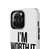 Im Worth It — Tough Phone Case