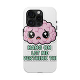 Hang On Let Me Overthink This — Tough Phone Case