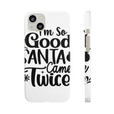 Santa Came Twice — Snap Phone Case