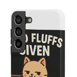 Zero Fluffs Given — Snap Phone Case
