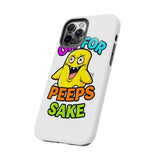 Oh For Peeps Sake — Tough Phone Case