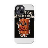 Dont Go Bacon My Heart — Tough Phone Case