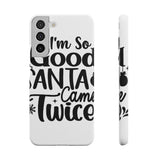Santa Came Twice — Snap Phone Case