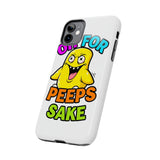Oh For Peeps Sake — Tough Phone Case