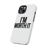 Im Worth It — Tough Phone Case