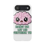 Hang On Let Me Overthink This — Snap Phone Case