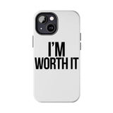 Im Worth It — Tough Phone Case