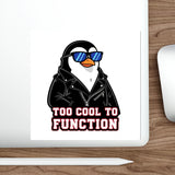 Too Cool To Function — Sticker