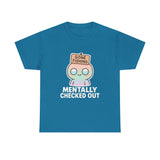 Mentally Checked Out — Tshirt