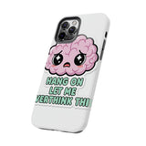 Hang On Let Me Overthink This — Tough Phone Case
