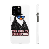 Too Cool To Function — Snap Phone Case