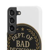 Dept Of Bad Decisions — Snap Phone Case