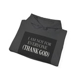 I Am Not For Everyone Thank God — Hoodie