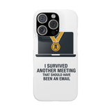 I Survived Another Meeting — Snap Phone Case