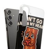 Dont Go Bacon My Heart — Snap Phone Case