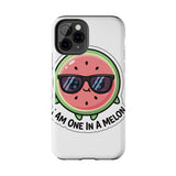 I Am One In A Melon — Tough Phone Case