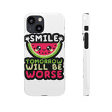 Smile Tomorrow Will Be Worse — Snap Phone Case