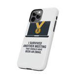 I Survived Another Meeting — Tough Phone Case