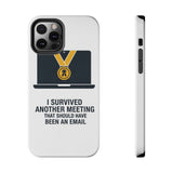 I Survived Another Meeting — Tough Phone Case