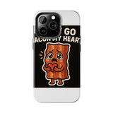 Dont Go Bacon My Heart — Tough Phone Case