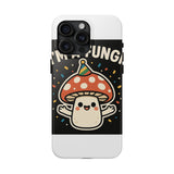 I Am A Fungi — Tough Phone Case