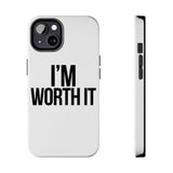 Im Worth It — Tough Phone Case