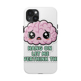 Hang On Let Me Overthink This — Tough Phone Case