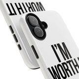 Im Worth It — Tough Phone Case