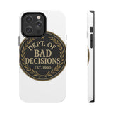 Dept Of Bad Decisions — Tough Phone Case