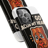 Dont Go Bacon My Heart — Tough Phone Case