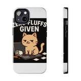 Zero Fluffs Given — Tough Phone Case