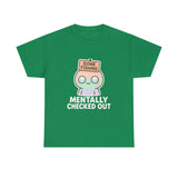Mentally Checked Out — Tshirt