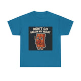 Dont Go Bacon My Heart — Tshirt