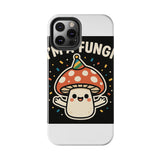 I Am A Fungi — Tough Phone Case