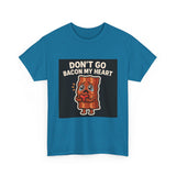 Dont Go Bacon My Heart — Tshirt