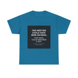 This Meeting Could Have Been Nothing — Tshirt