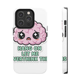 Hang On Let Me Overthink This — Tough Phone Case