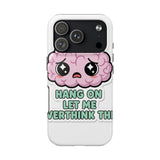 Hang On Let Me Overthink This — Tough Phone Case